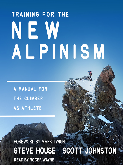 Title details for Training for the New Alpinism by Steve House - Available